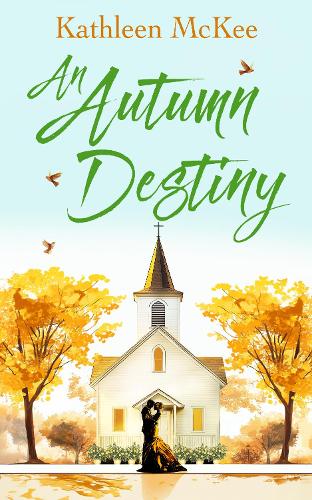 Autumn Destiny, An: A Second-Chance Romance of Love, Community and New Beginnings