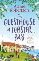 Guesthouse at Lobster Bay, The: A gorgeous, uplifting romantic comedy, perfect for beating the autumn blues