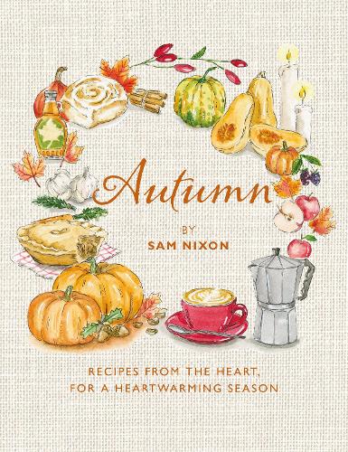 Autumn: Recipes from the Heart, for a Heartwarming Season