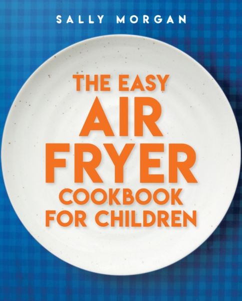 Easy Air Fryer Cookbook for Children, The