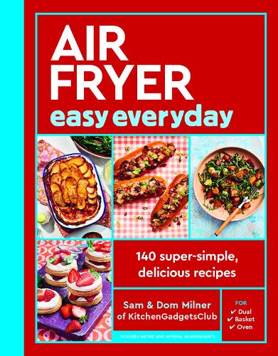 Air Fryer Easy Everyday: 140 super-simple, delicious recipes