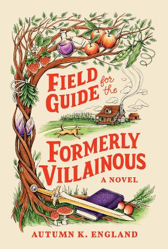 Field Guide for the Formerly Villainous: A Cosy Fantasy Adventure Full of Magic