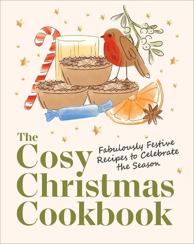 Cosy Christmas Cookbook, The: Fabulously Festive Recipes to Celebrate the Season