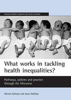 What works in tackling health inequalities?: Pathways, policies and practice through the lifecourse