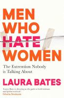  Men Who Hate Women: From incels to pickup artists, the truth about extreme misogyny and how...