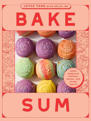 Bake Sum: Asian American Pastries, Breads, and Other Treats
