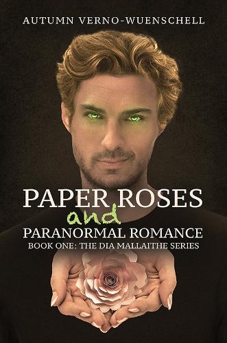 Paper Roses and Paranormal Romance: Book One: The Dia Mallaithe Series