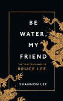 Be Water, My Friend: The True Teachings of Bruce Lee (ePub eBook)