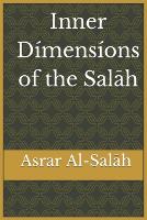 Inner Dimensions of the Salah: Asrar Al-Salah (Prayer)