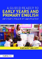 Guided Reader to Early Years and Primary English, A: Creativity, principles and practice