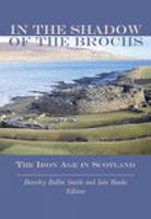 In the Shadow of the Brochs: The Iron Age in Scotland