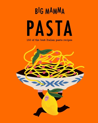 Big Mamma: Pasta: 150 of the best Italian pasta recipes