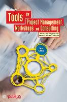 Tools for Project Management, Workshops and Consulting: A Must-Have Compendium of Essential Tools and Techniques