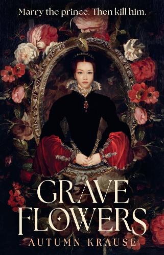  Grave Flowers: Gothic, atmospheric, twisty royalcore fantasy set in a world full of deadly games, rivalry...