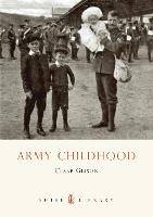Army Childhood: British Army Children's Lives and Times